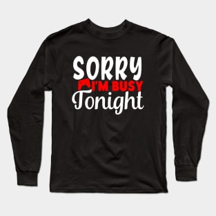 videos games i'm busy tonight sorry Long Sleeve T-Shirt